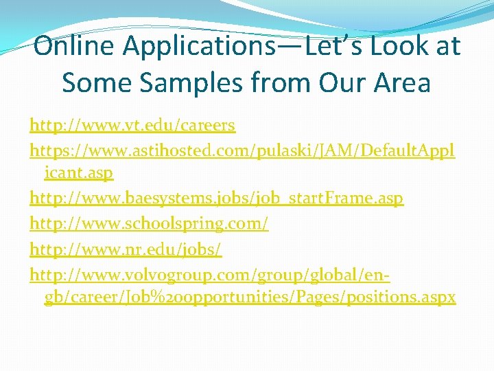 Online Applications—Let’s Look at Some Samples from Our Area http: //www. vt. edu/careers https: