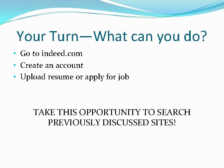 Your Turn—What can you do? • Go to indeed. com • Create an account