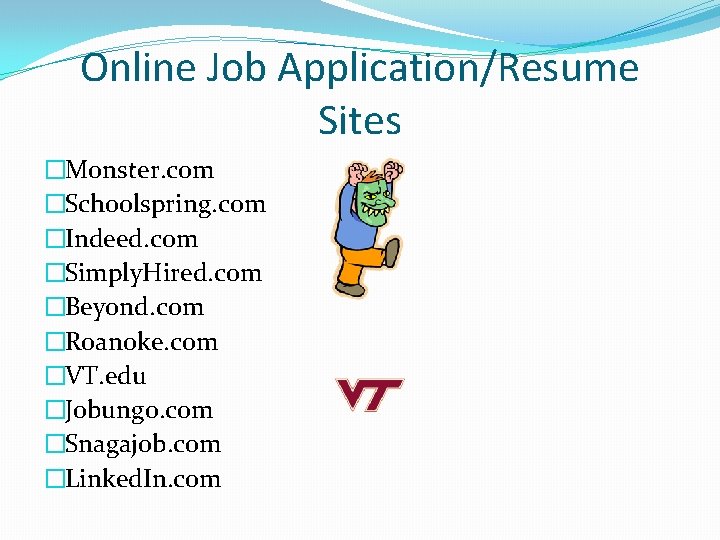 Online Job Application/Resume Sites �Monster. com �Schoolspring. com �Indeed. com �Simply. Hired. com �Beyond.
