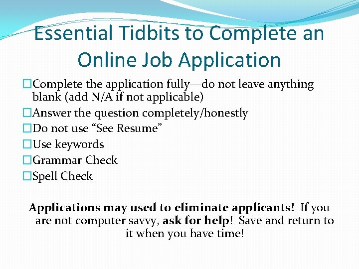 Essential Tidbits to Complete an Online Job Application �Complete the application fully—do not leave