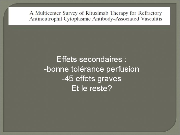 Effets secondaires : -bonne tolérance perfusion -45 effets graves Et le reste? 