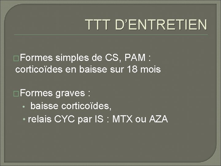TTT D’ENTRETIEN �Formes simples de CS, PAM : corticoïdes en baisse sur 18 mois