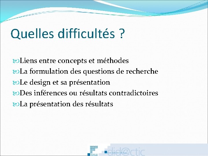 Quelles difficultés ? Liens entre concepts et méthodes La formulation des questions de recherche