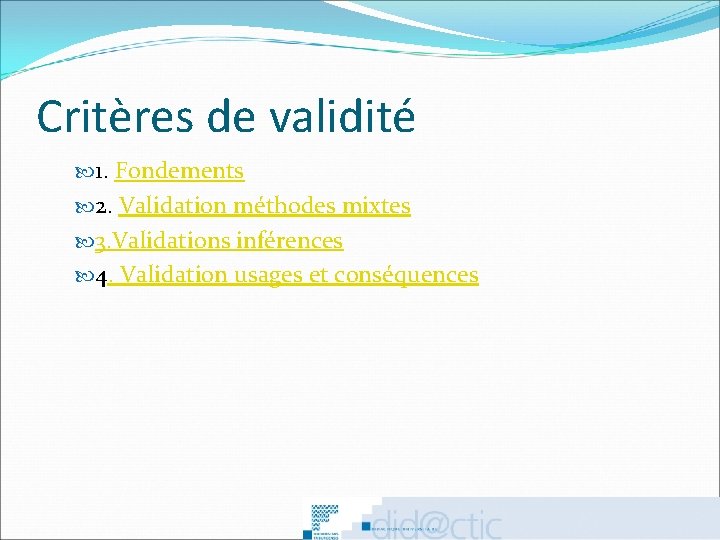 Critères de validité 1. Fondements 2. Validation méthodes mixtes 3. Validations inférences 4. Validation