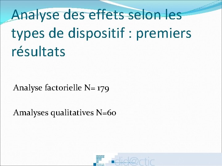 Analyse des effets selon les types de dispositif : premiers résultats Analyse factorielle N=