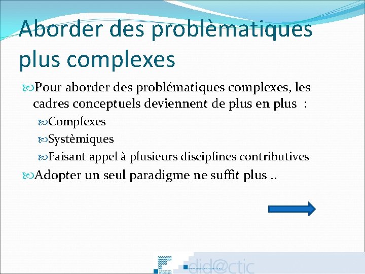 Aborder des problèmatiques plus complexes Pour aborder des problématiques complexes, les cadres conceptuels deviennent