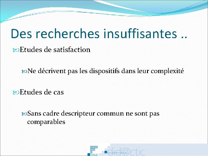 Des recherches insuffisantes. . Etudes de satisfaction Ne décrivent pas les dispositifs dans leur