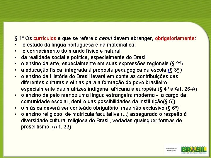 § 1º Os currículos a que se refere o caput devem abranger, obrigatoriamente: •