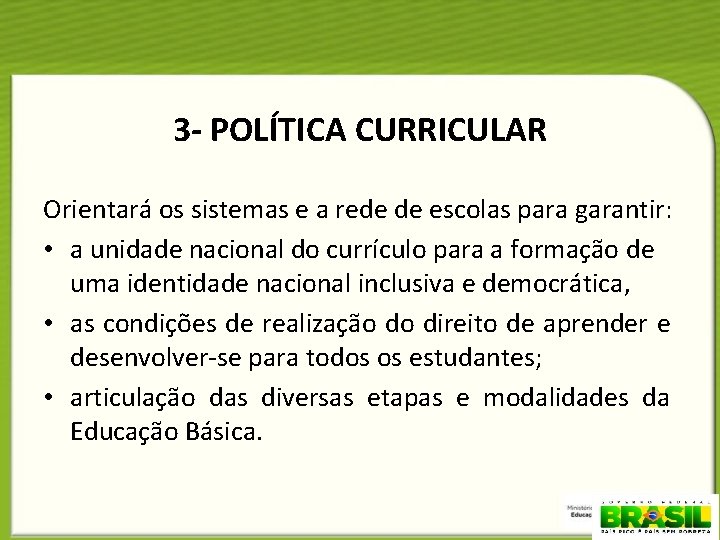3 - POLÍTICA CURRICULAR Orientará os sistemas e a rede de escolas para garantir: