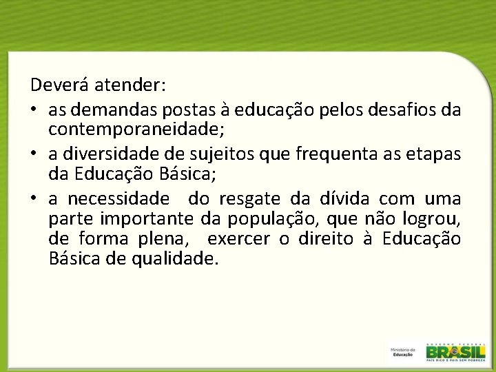 Deverá atender: • as demandas postas à educação pelos desafios da contemporaneidade; • a