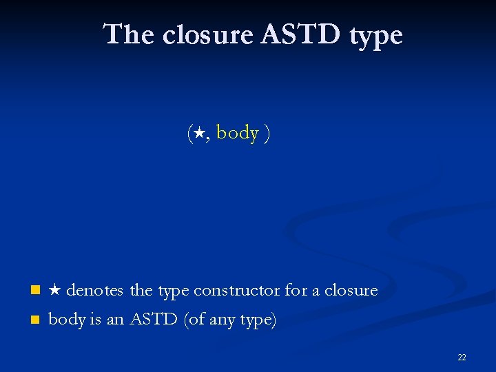 The closure ASTD type ( , body ) n denotes the type constructor for