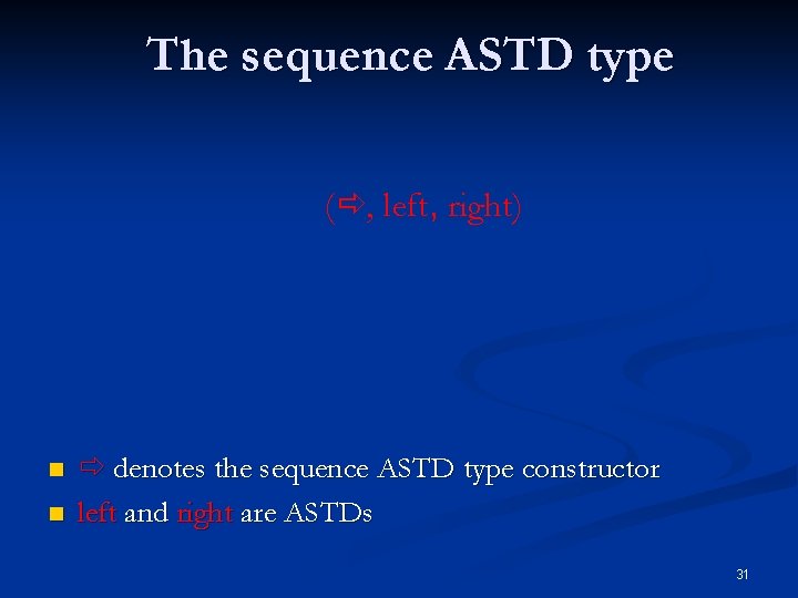 The sequence ASTD type ( , left, right) n n denotes the sequence ASTD