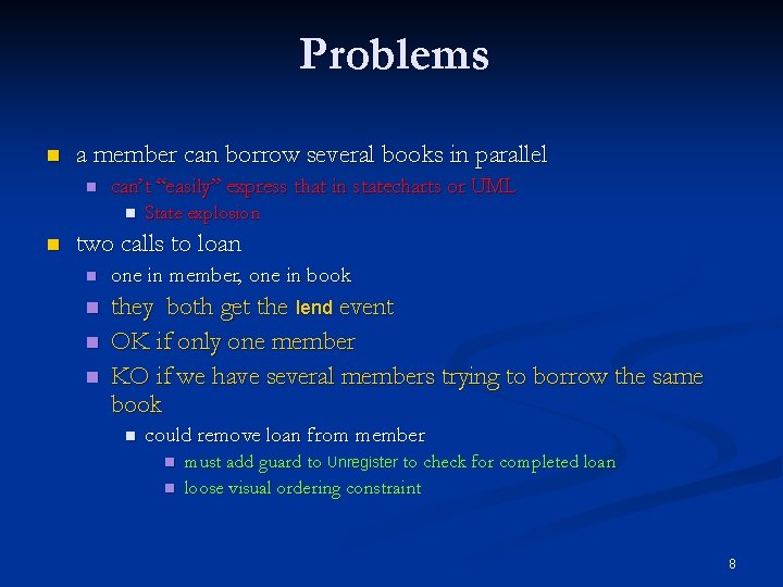 Problems n a member can borrow several books in parallel n can’t “easily” express