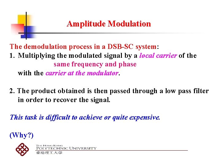 Amplitude Modulation The demodulation process in a DSB-SC system: 1. Multiplying the modulated signal