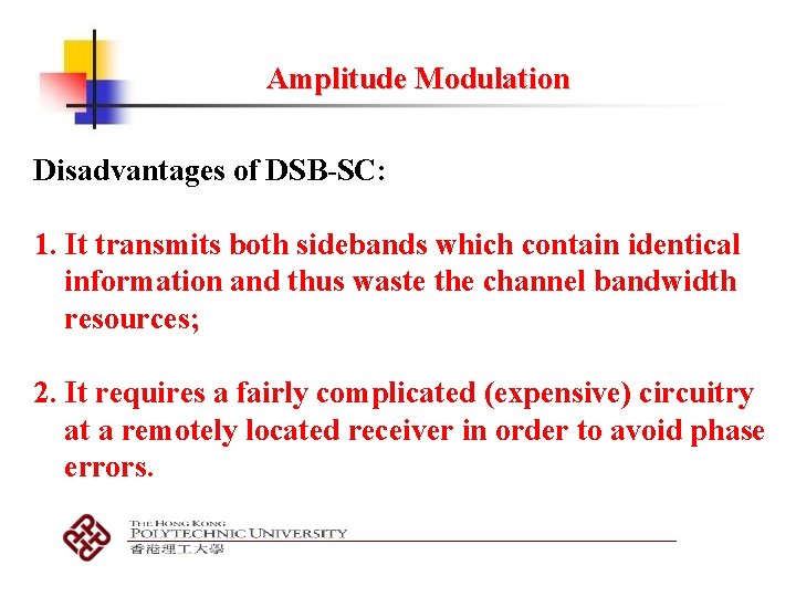 Amplitude Modulation Disadvantages of DSB-SC: 1. It transmits both sidebands which contain identical information