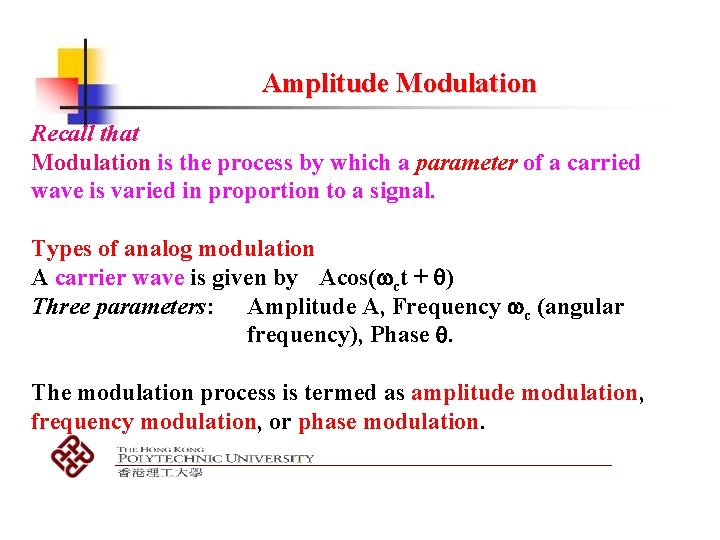 Amplitude Modulation Recall that Modulation is the process by which a parameter of a