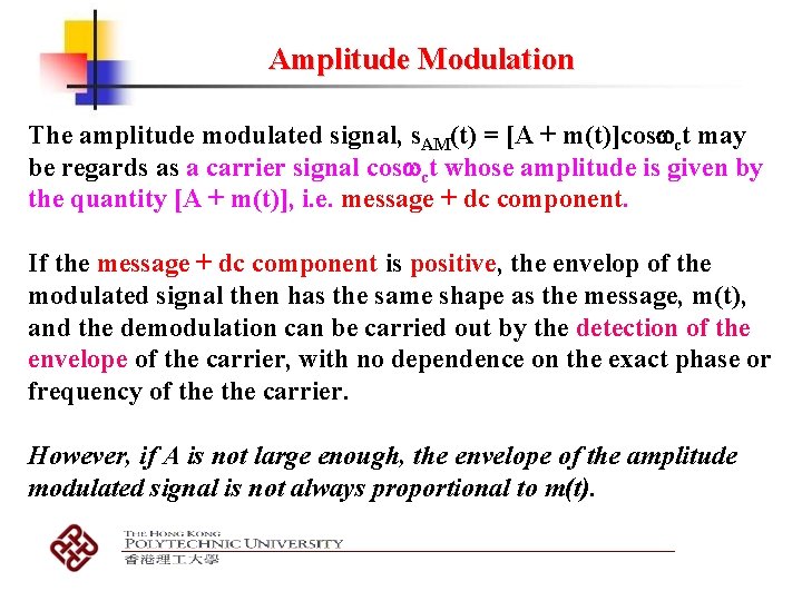 Amplitude Modulation The amplitude modulated signal, s. AM(t) = [A + m(t)]cos ct may