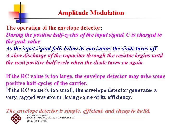 Amplitude Modulation The operation of the envelope detector: During the positive half-cycles of the