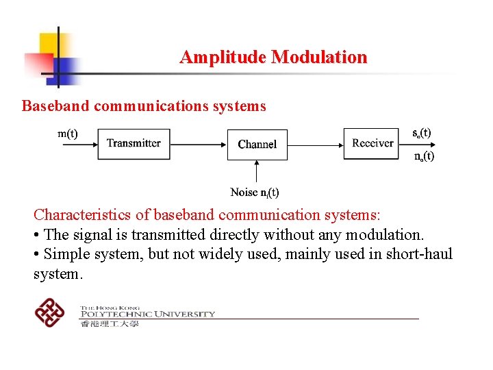 Amplitude Modulation Baseband communications systems Characteristics of baseband communication systems: • The signal is