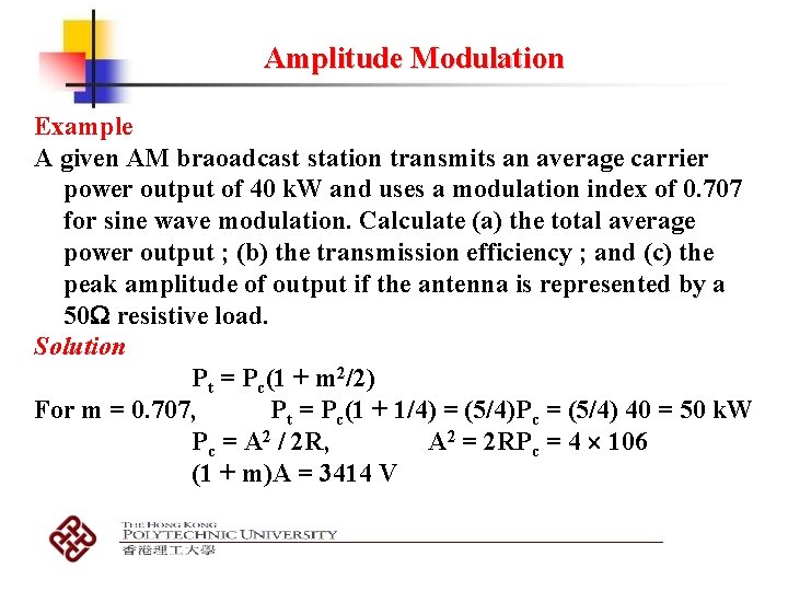 Amplitude Modulation Example A given AM braoadcast station transmits an average carrier power output