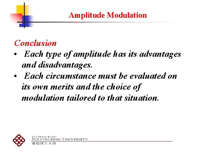 Amplitude Modulation Conclusion • Each type of amplitude has its advantages and disadvantages. •