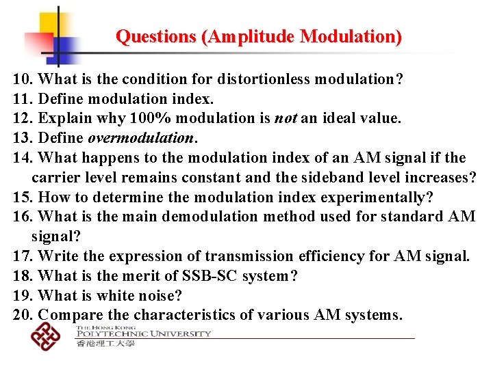 Questions (Amplitude Modulation) 10. What is the condition for distortionless modulation? 11. Define modulation