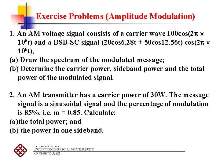 Exercise Problems (Amplitude Modulation) 1. An AM voltage signal consists of a carrier wave