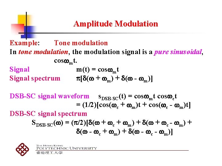 Amplitude Modulation Example: Tone modulation In tone modulation, the modulation signal is a pure