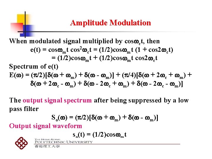 Amplitude Modulation When modulated signal multiplied by cos ct, then e(t) = cos mt