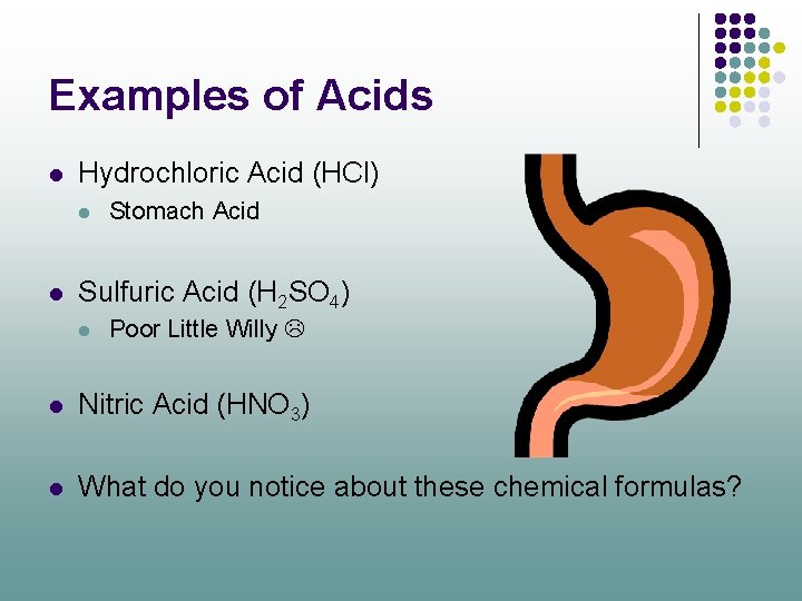 Examples of Acids l Hydrochloric Acid (HCl) l l Stomach Acid Sulfuric Acid (H