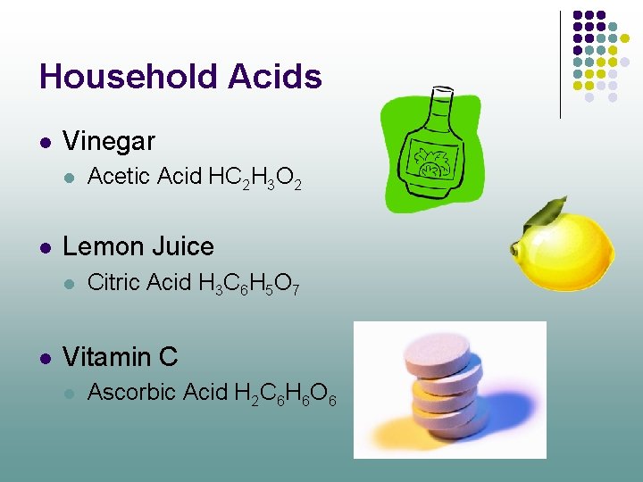 Household Acids l Vinegar l l Lemon Juice l l Acetic Acid HC 2