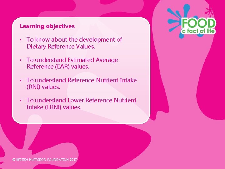 Learning objectives • To know about the development of Dietary Reference Values. • To Learning objectives • To know about the development of Dietary Reference Values. • To