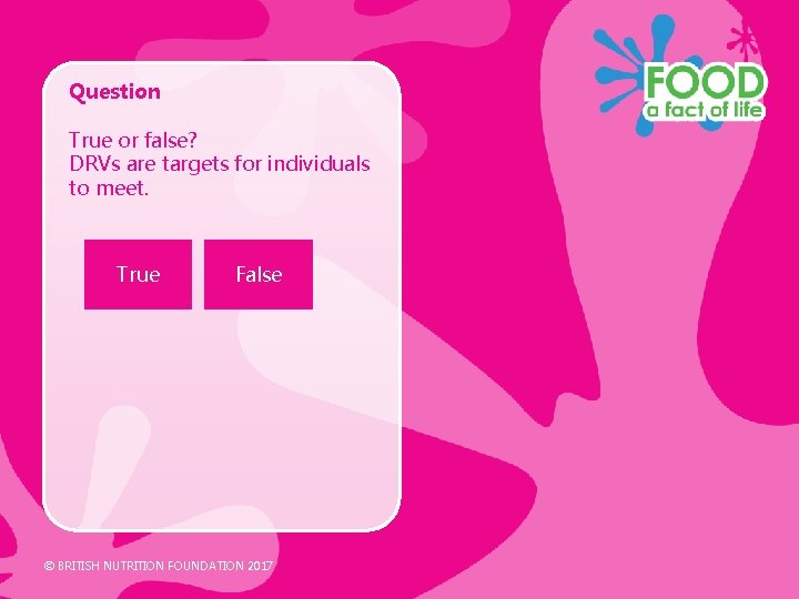 Question True or false? DRVs are targets for individuals to meet. True False © Question True or false? DRVs are targets for individuals to meet. True False ©