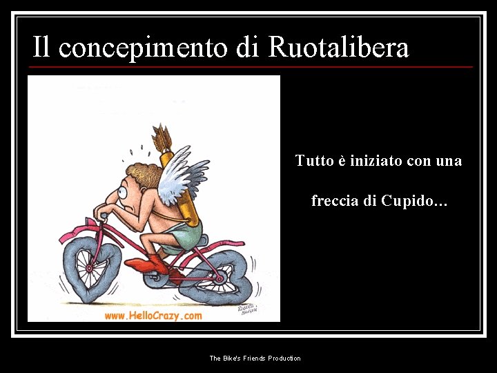 Il concepimento di Ruotalibera Tutto è iniziato con una freccia di Cupido… The Bike's
