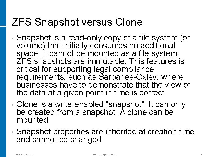 ZFS Snapshot versus Clone • • • Snapshot is a read-only copy of a