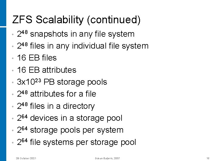 ZFS Scalability (continued) • • • 248 snapshots in any file system 248 files