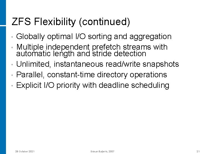 ZFS Flexibility (continued) • • • Globally optimal I/O sorting and aggregation Multiple independent