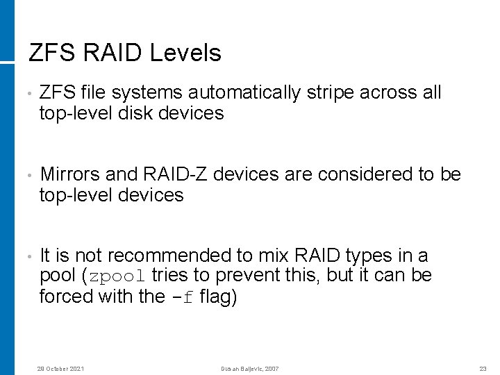 ZFS RAID Levels • ZFS file systems automatically stripe across all top-level disk devices
