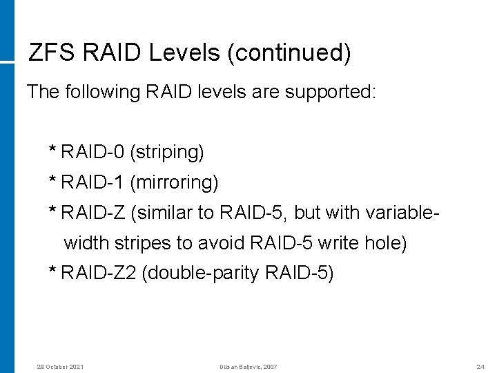 ZFS RAID Levels (continued) The following RAID levels are supported: * RAID-0 (striping) *