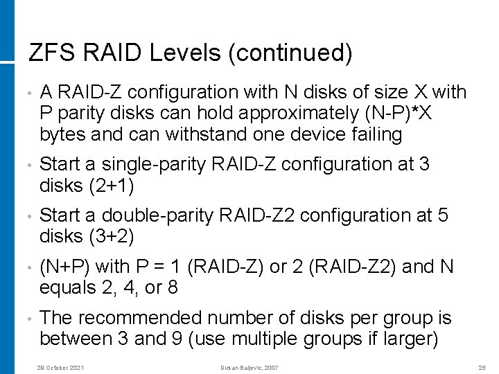 ZFS RAID Levels (continued) • A RAID-Z configuration with N disks of size X