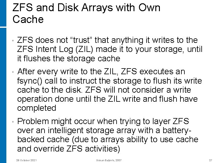 ZFS and Disk Arrays with Own Cache • ZFS does not “trust” that anything