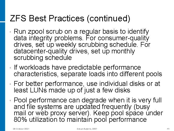 ZFS Best Practices (continued) • • Run zpool scrub on a regular basis to