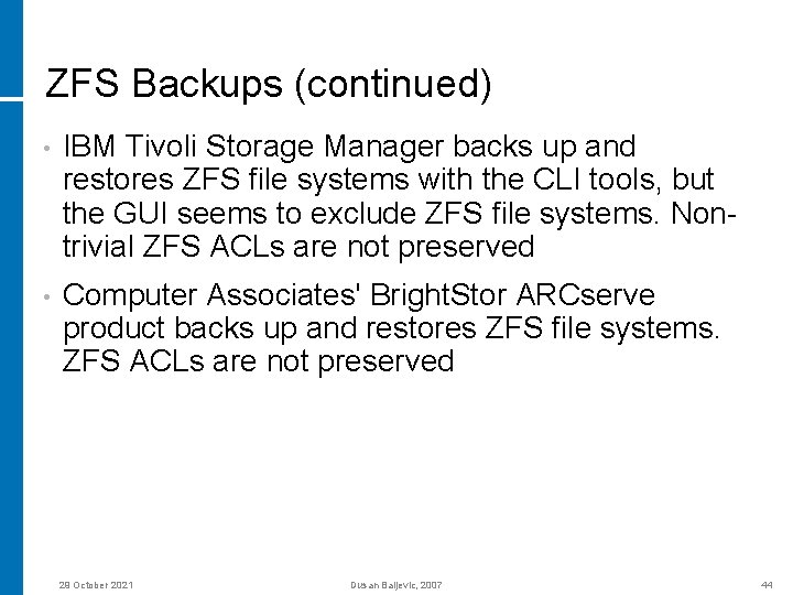 ZFS Backups (continued) • IBM Tivoli Storage Manager backs up and restores ZFS file