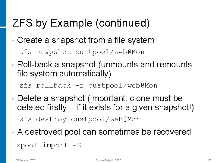 ZFS by Example (continued) • Create a snapshot from a file system zfs snapshot