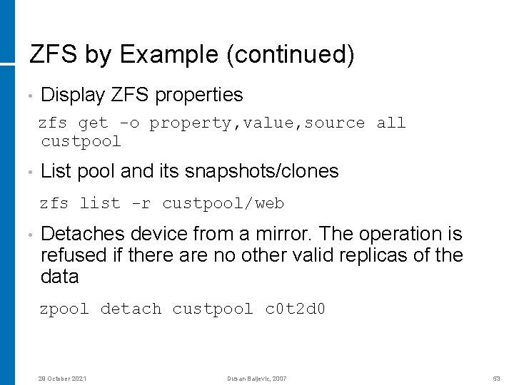 ZFS by Example (continued) • Display ZFS properties zfs get -o property, value, source