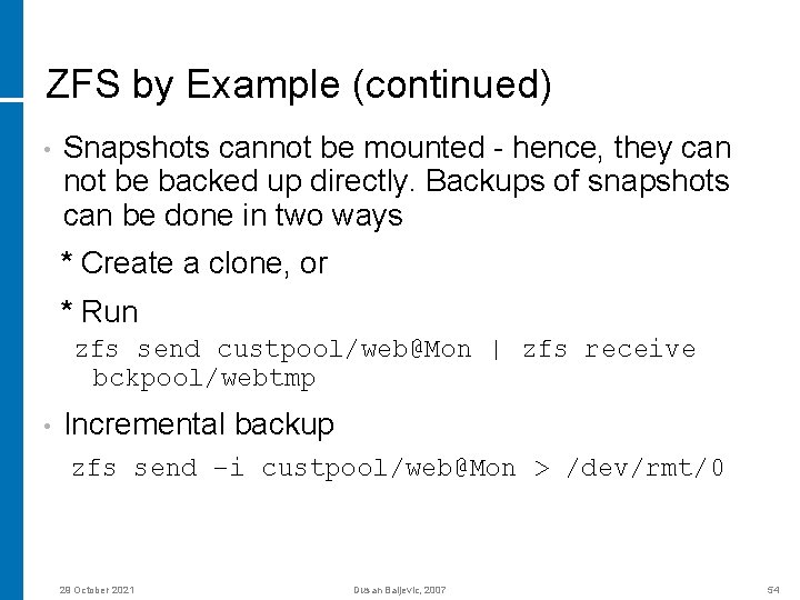 ZFS by Example (continued) • Snapshots cannot be mounted - hence, they can not