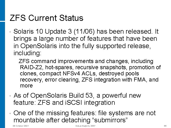 ZFS Current Status • Solaris 10 Update 3 (11/06) has been released. It brings