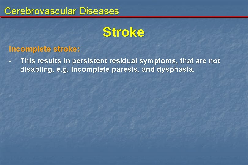 Cerebrovascular Diseases Stroke Incomplete stroke: - This results in persistent residual symptoms, that are