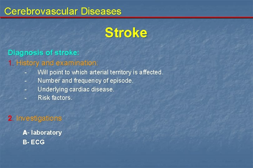 Cerebrovascular Diseases Stroke Diagnosis of stroke: 1. History and examination: - Will point to