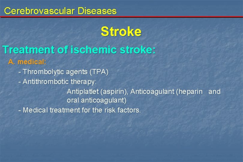 Cerebrovascular Diseases Stroke Treatment of ischemic stroke: A. medical: - Thrombolytic agents (TPA) -